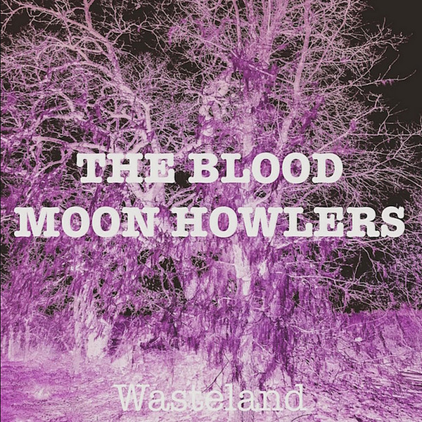 The Blood Moon Howlers - Wasteland 2017